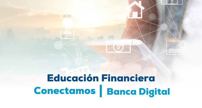 Educación financiera, campaña Conectamos, Banca Digital